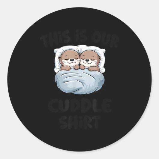 This Is Our Cuddle Shirt Otter Couple Cute Ronde Sticker (Voorkant)