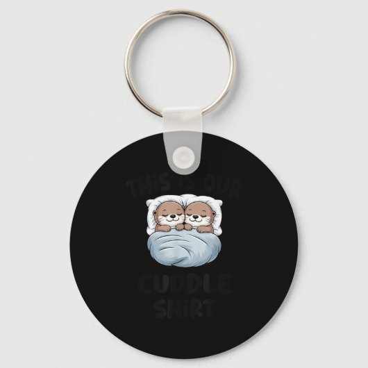 This Is Our Cuddle Shirt Otter Couple Cute  Sleutelhanger (Voorkant)