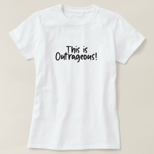 This Is Outrageous Funny  T-shirt (Design voorkant)