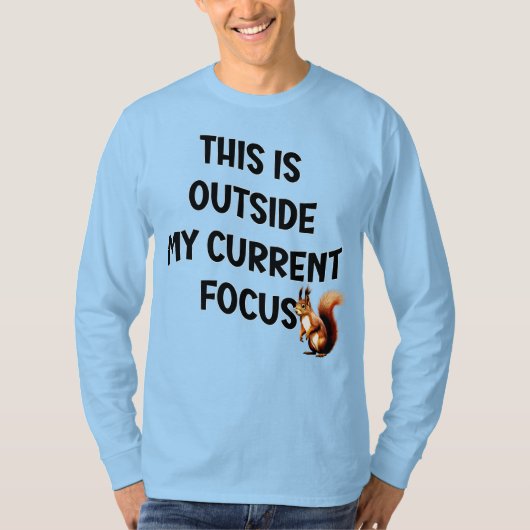 This Is Outside My Current Focus Squirrel T-shirt (Voorkant)