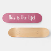 This Is The Life Roze Persoonlijk Skateboard (Horizontaal)