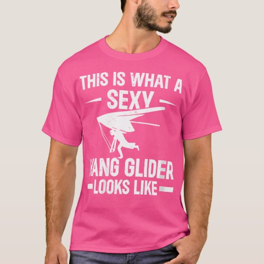 This Is What A Sexy Hang Glider Looks Like - Hang T-shirt (Voorkant)