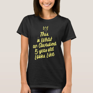 This Is What An Awesome 5 Year Old Looks Like Bday T-shirt