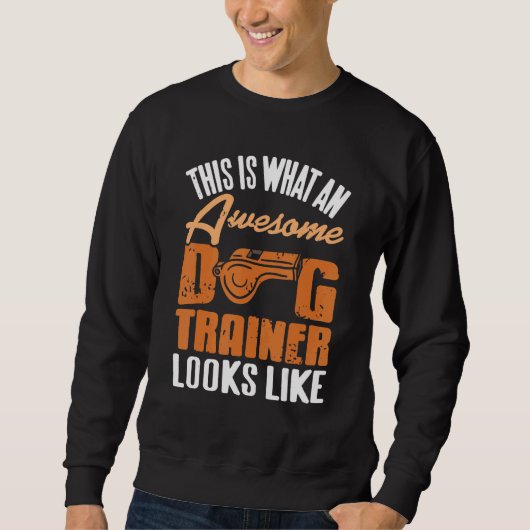 This Is What An Awesome Dog Trainer Looks Like   P Trui (Voorkant)
