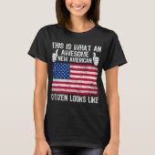 This Is What An Awesome New American Citizen Looks T-shirt (Voorkant)