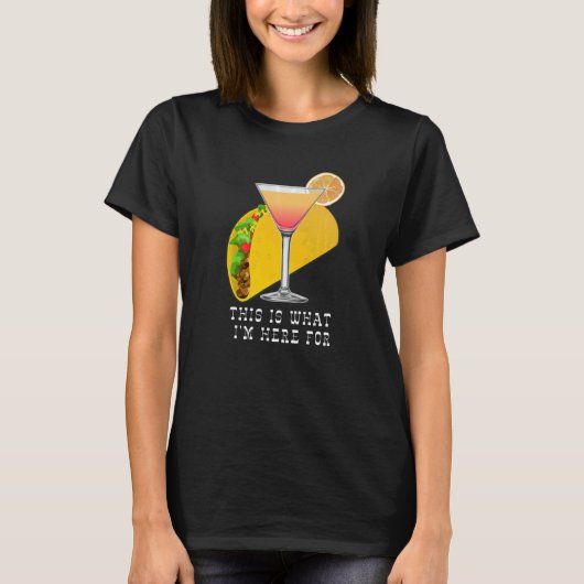 This is What I'm Here For Margarita and Taco T-shirt (Voorkant)