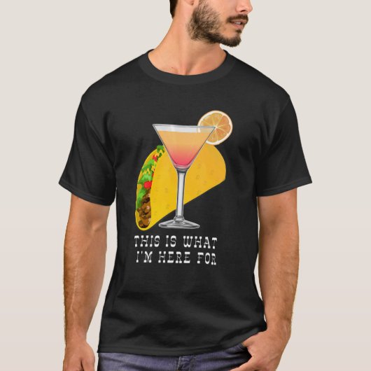This is What I'm Here For Margarita and Taco T-shirt (Voorkant)