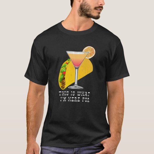 This is What I'm Here For Margarita and Taco T-shirt (Voorkant)