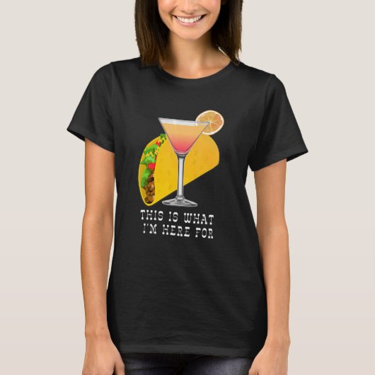 This is What I'm Here For Margarita and Taco T-shirt (Voorkant)
