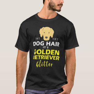 This Isnt Dog Hair Its Golden Retriever Glitter Gi T-shirt