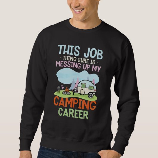 This Job Sure Is Messing Up My Camping Career Trui (Voorkant)