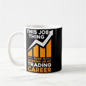 This Job Thing Sure Is Messing Up My Trading Caree Koffiemok (Links)