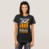 This Job Thing Sure Is Messing Up My Trading Caree T-shirt (Voorkant volledig)