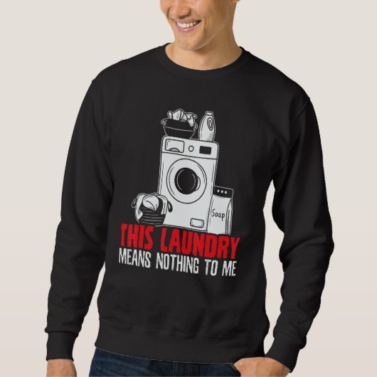 This Laundry Means Nothing To Me Job Profession Oc Trui (Voorkant)