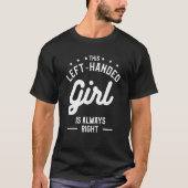 This Left-Handed Girl Is Always Right Funny Lefty_ T-shirt (Voorkant)
