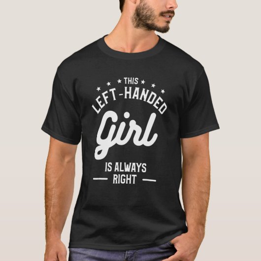 This Left-Handed Girl Is Always Right Funny Lefty_ T-shirt (Voorkant)