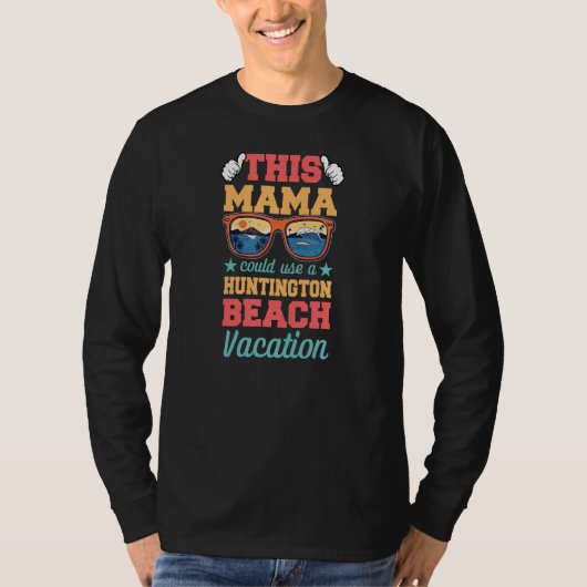 This Mama Could Use a Huntington Beach Vacation Mo T-shirt (Voorkant)