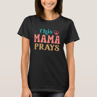 This Mama Prays Christian Mommy Faith Mother s Day T-shirt