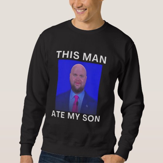 This Man Ate My Son Funny Meme Ironic Silly Unhing Trui (Voorkant)