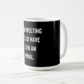 This meeting could have been an email koffiemok (Voorkant rechts)