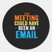 This Meeting Could Have Been An Email Office  Ronde Sticker (Voorkant)