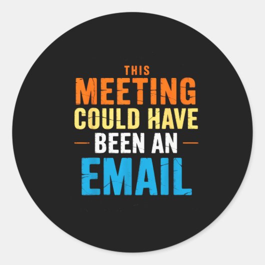 This Meeting Could Have Been An Email Office  Ronde Sticker (Voorkant)