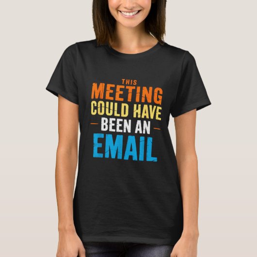 This Meeting Could Have Been An Email Office  T-shirt (Voorkant)