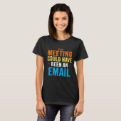This Meeting Could Have Been An Email Office  T-shirt (Voorkant volledig)