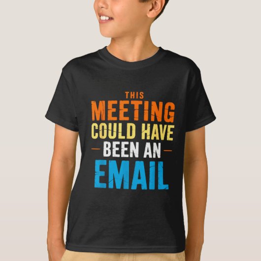 This Meeting Could Have Been An Email Office  T-shirt (Voorkant)