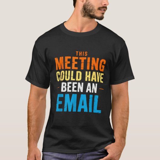 This Meeting Could Have Been An Email Office T-shirt (Voorkant)