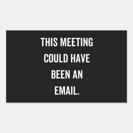 This meeting could have been an email rechthoekige sticker (Voorkant)