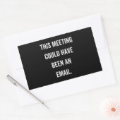 This meeting could have been an email rechthoekige sticker (Envelop)
