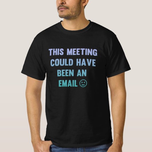 This meeting could have been an email t-shirt (Voorkant)