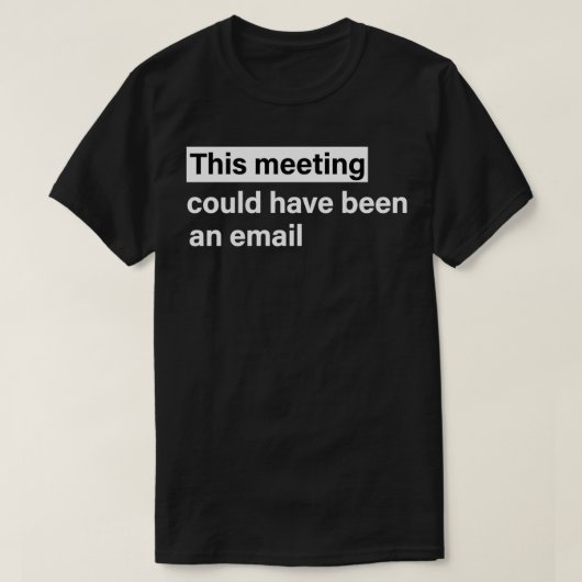 This meeting could have been an email t-shirt (Design voorkant)
