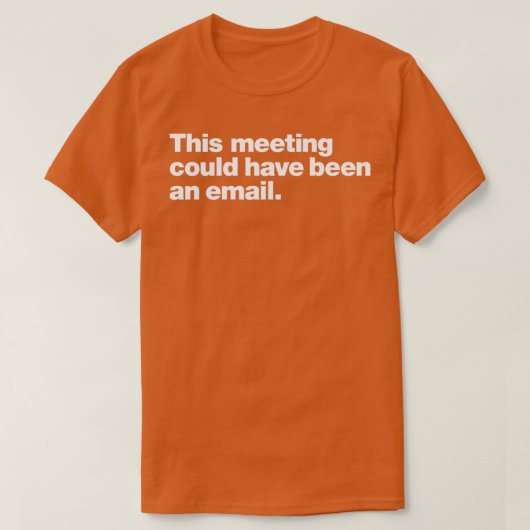 This meeting could have been an email t-shirt (Design voorkant)