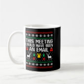 This Meeting Could Have Been An Email Ugly Sweater Koffiemok (Links)