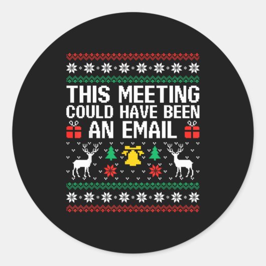This Meeting Could Have Been An Email Ugly Sweater Ronde Sticker (Voorkant)