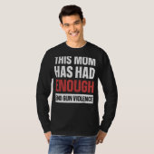 This Mom Has Enough End Gun Violence Gun Aware T-shirt (Voorkant volledig)