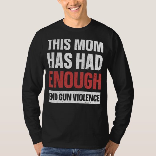This Mom Has Enough End Gun Violence Gun Aware T-shirt (Voorkant)