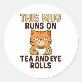 This Mug Runs on Tea and Eye Rolls – Funny British Ronde Sticker