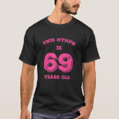 This Nymph Is 69 Years Old T-shirt (Voorkant)