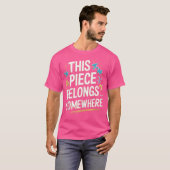 This Piece Belongs Somewhere - Funny Puzzle Jigsaw T-shirt (Voorkant volledig)