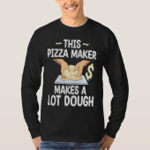 This Pizza Maker Makes A Lot Dough Pizza T-shirt (Voorkant)