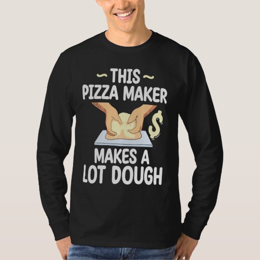 This Pizza Maker Makes A Lot Dough Pizza T-shirt (Voorkant)