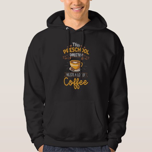 This Preschool Director Needs A Lot Of Coffee - Co Hoodie (Voorkant)