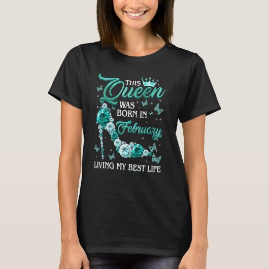 This Queen Was Born in February Living My best Lif T-shirt (Voorkant)