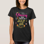 This Queen Was Born On July 18th Happy Birthday 18 T-shirt<br><div class="desc">This Queen Was Born On July 18th Happy Birthday 18 1.</div>