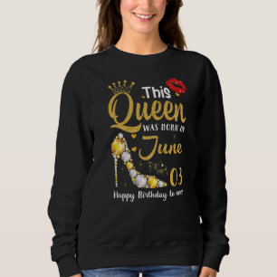 This Queen Was Born On June 3 Happy Birthday To me Trui