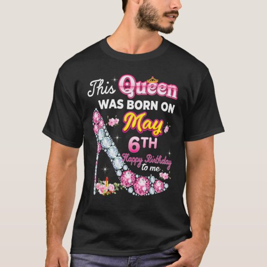 This Queen Was Born On May 6 6th Happy Birthday To T-shirt (Voorkant)