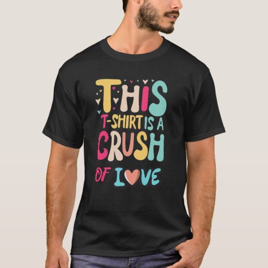 This t-shirt is a crush of love (Voorkant)